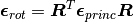 \bm{\epsilon}_{rot} = \bm{R}^T \bm{\epsilon}_{princ} \bm{R}